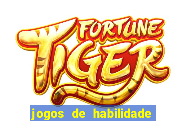 jogos de habilidade para ganhar dinheiro